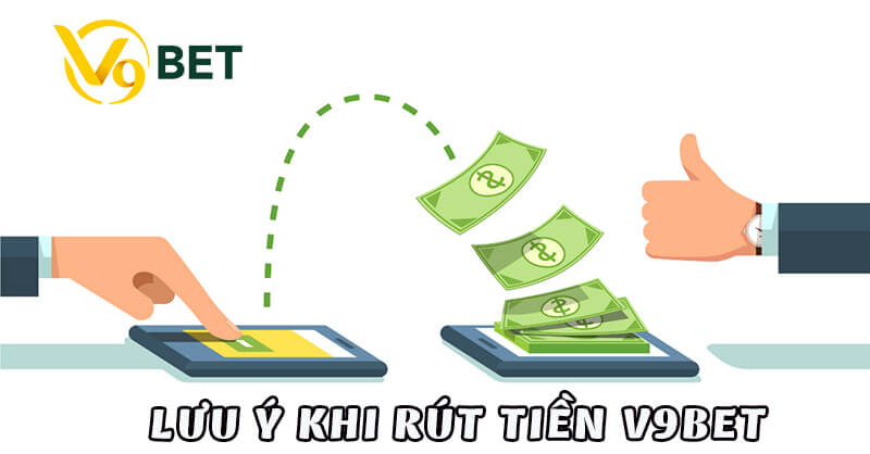 Tìm hiểu rút tiền V9bet cần lưu ý gì?